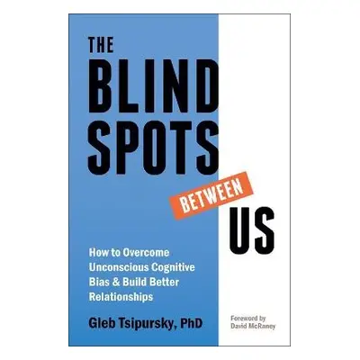 Blindspots Between Us - Tsipursky, Gleb