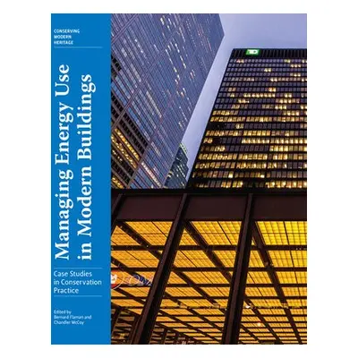 Managing Energy Use in Modern Buildings - Case Studies in Conservation Practice - Flaman, Bernar