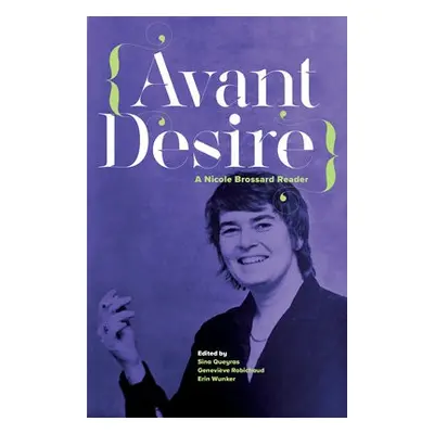 Avant Desire: A Nicole Brossard Reader - Brossard, Nicole