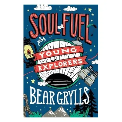 Soul Fuel for Young Explorers - Grylls, Bear