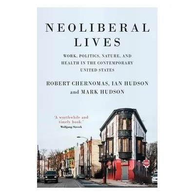 Neoliberal Lives - Chernomas, Robert a Hudson, Ian a Hudson, Mark