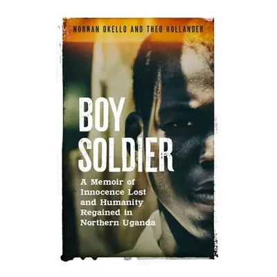 Boy Soldier - Okello, Norman a Hollander, Theo