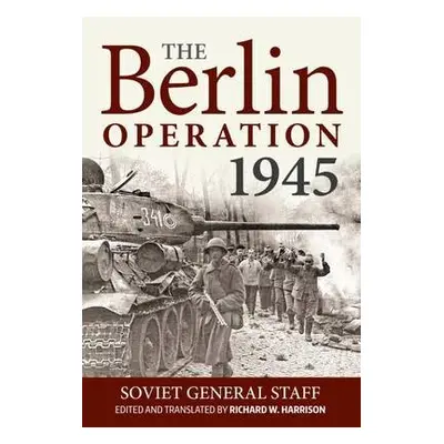 Berlin Operation, 1945 - Soviet General Staff a Harrison, Richard W.