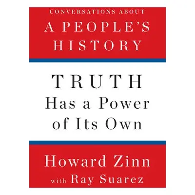 Truth Has A Power Of Its Own - Zinn, Howard a Suarez, Ray