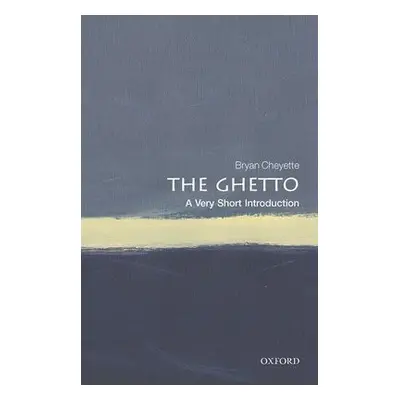 Ghetto: A Very Short Introduction - Cheyette, Bryan (University of Reading)