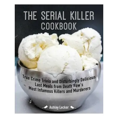 Serial Killer Cookbook - Lecker, Ashley