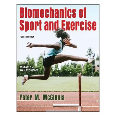 Biomechanics of Sport and Exercise - McGinnis, Peter M.