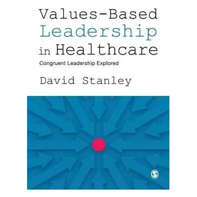 Values-Based Leadership in Healthcare - Stanley, David