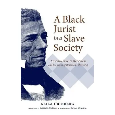 Black Jurist in a Slave Society - Grinberg, Keila a McGuire, Kristin M.