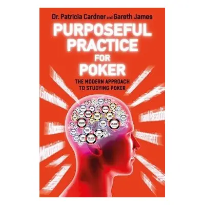 Purposeful Practice for Poker - Cardner, Patricia a James, Gareth