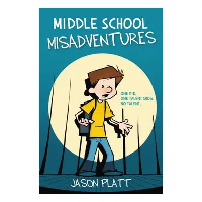 Middle School Misadventures - Platt, Jason