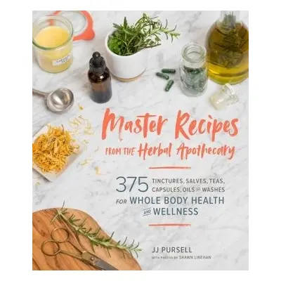 Master Recipes from the Herbal Apothecary - Pursell, JJ