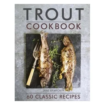 Trout Cookbook - Bamforth, Jane