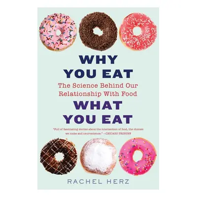 Why You Eat What You Eat - Herz, Rachel, PhD