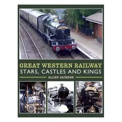 Great Western Railway Stars, Castles and Kings - Jackson, Allen