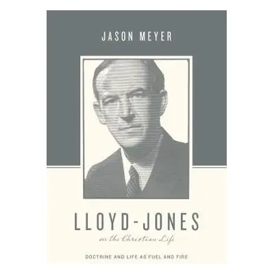 Lloyd-Jones on the Christian Life - Meyer, Jason C.