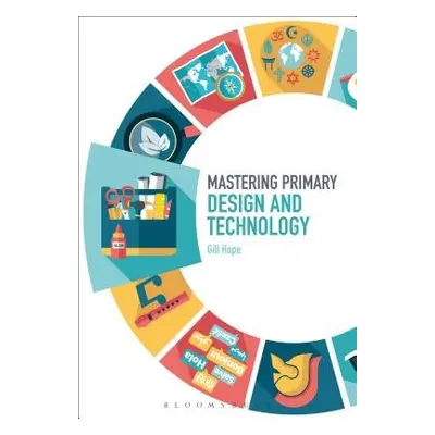 Mastering Primary Design and Technology - Hope, Dr Gill