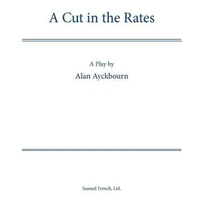 Cut in the Rates - Ayckbourn, Alan