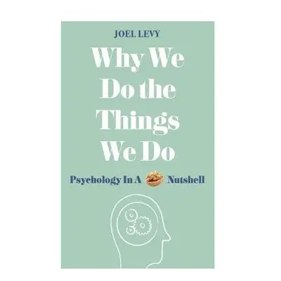 Why We Do the Things We Do - Levy, Joel (Author)