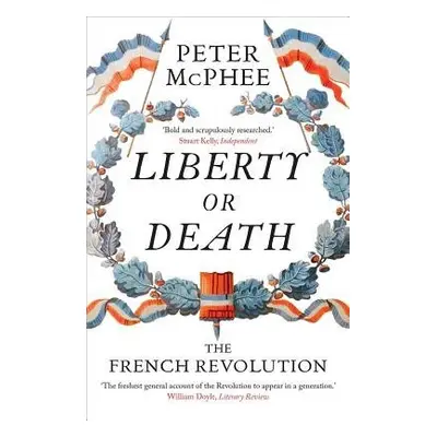 Liberty or Death - McPhee, Peter