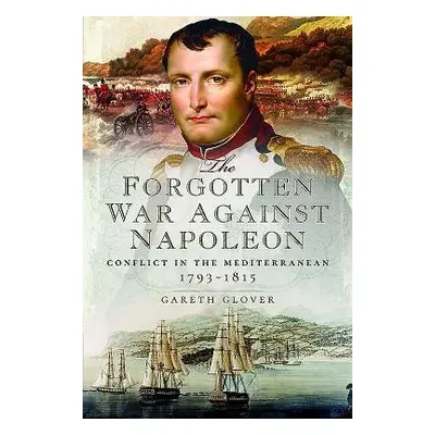 Forgotten War Against Napoleon - Glover, Gareth