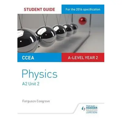 CCEA A2 Unit 2 Physics Student Guide: Fields, capacitors and particle physics - Cosgrove, Fergus