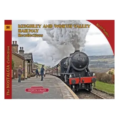 Keighley and Worth Valley Railway Recollections - Mather, David