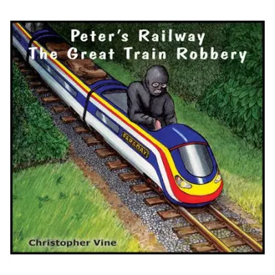 Peter's Railway the Great Train Robbery - Vine, Christopher G. C.