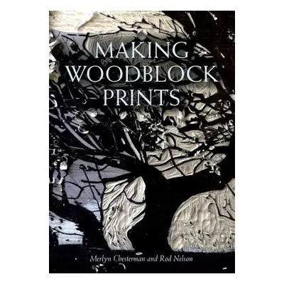 Making Woodblock Prints - Chesterman, Merlyn a Nelson, Rod