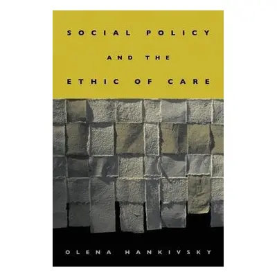 Social Policy and the Ethic of Care - Hankivsky, Olena