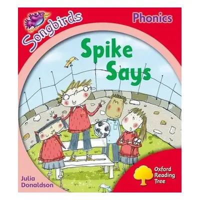 Oxford Reading Tree Songbirds Phonics: Level 4: Spike Says - Donaldson, Julia