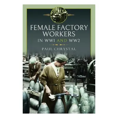 Women at Work in World Wars I and II - Chrystal, Paul