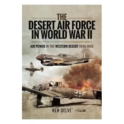 Desert Air Force in World War II - Delve, Ken