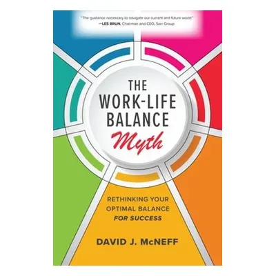 Work-Life Balance Myth: Rethinking Your Optimal Balance for Success - McNeff, David J.