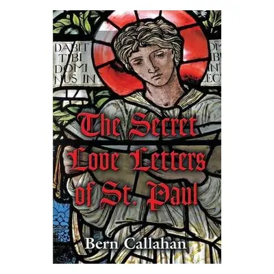 Secret Love Letters of Saint Paul - Callahan, Bern