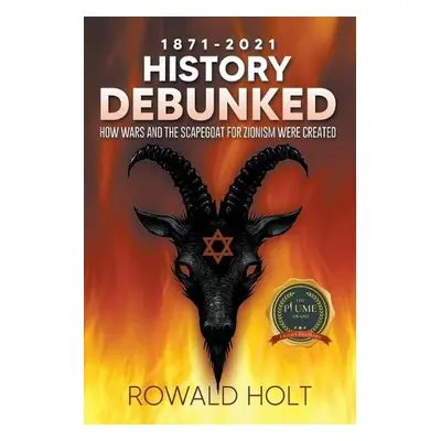 1871-2021 History Debunked - Holt, Rowald