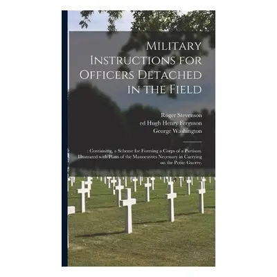 Military Instructions for Officers Detached in the Field - Stevenson, Roger