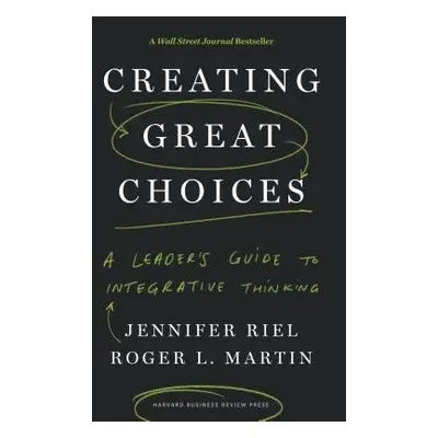 Creating Great Choices - Riel, Jennifer a Martin, Roger L.