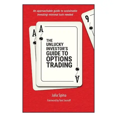 Unlucky Investor's Guide to Options Trading - Spina, Julia (University of Illinois)