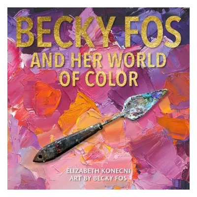 Colorful World of Becky Fos - Konecni, Elizabeth