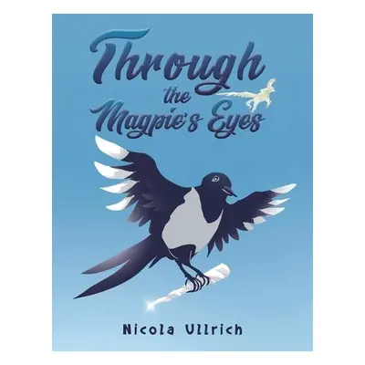 Through the Magpie's Eyes - Ullrich, Nicola