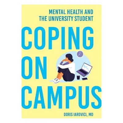 Coping on Campus - Iarovici, Doris (Psychiatrist, Duke University)