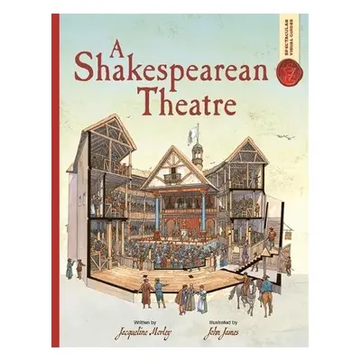 Spectacular Visual Guides: A Shakespearean Theatre - Morley, Jacqueline