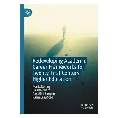 Redeveloping Academic Career Frameworks for Twenty-First Century Higher Education - Sterling, Ma