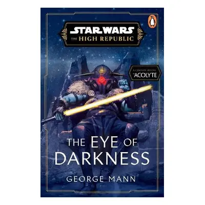 Star Wars: The Eye of Darkness (The High Republic) - Mann, George