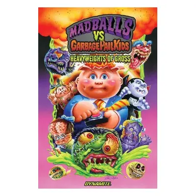 Madballs vs Garbage Pail Kids: Heavyweights of Gross HC - Fisch, Sholly