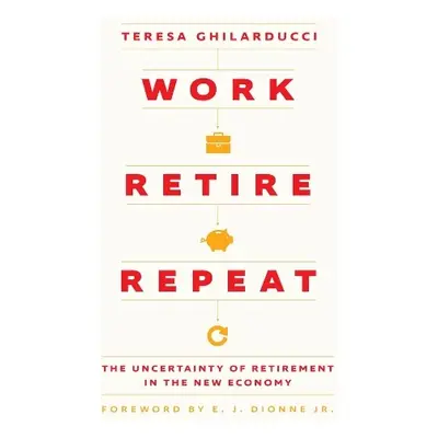 Work, Retire, Repeat - Ghilarducci, Teresa