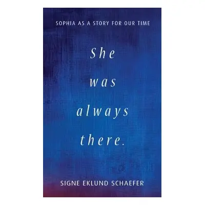 She Was Always There - Schaefer, Signe Eklund