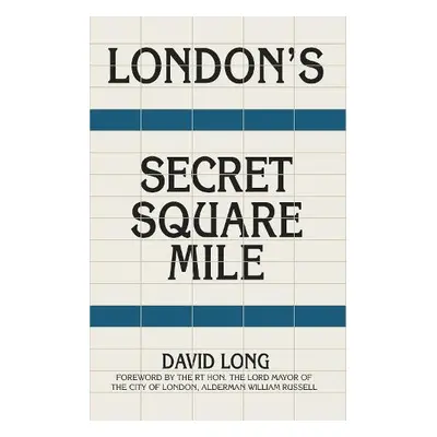 London's Secret Square Mile - Long, David