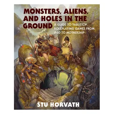 Monsters, Aliens, and Holes in the Ground - Horvath, Stu